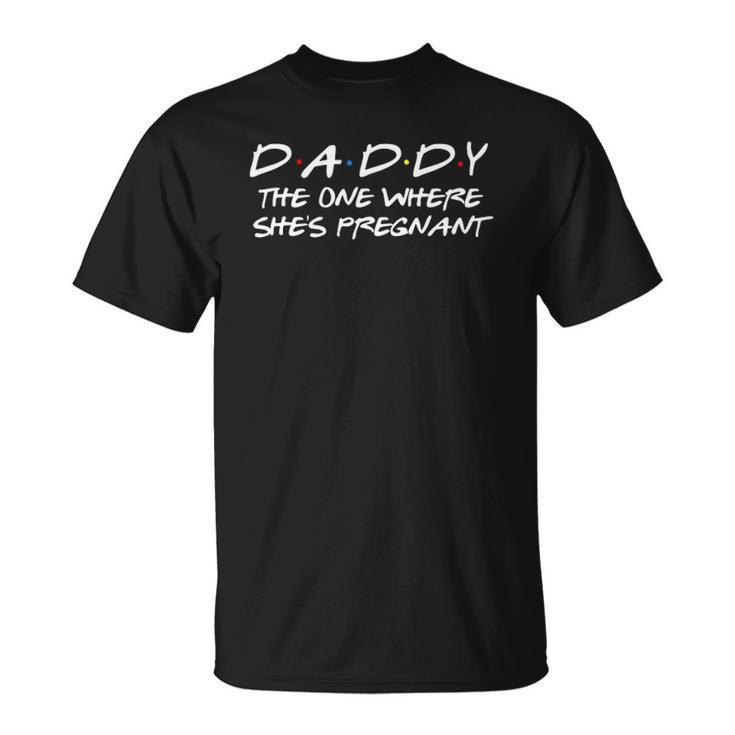 Daddy The One Where Shes Pregnant - Matching Couple Unisex T-Shirt