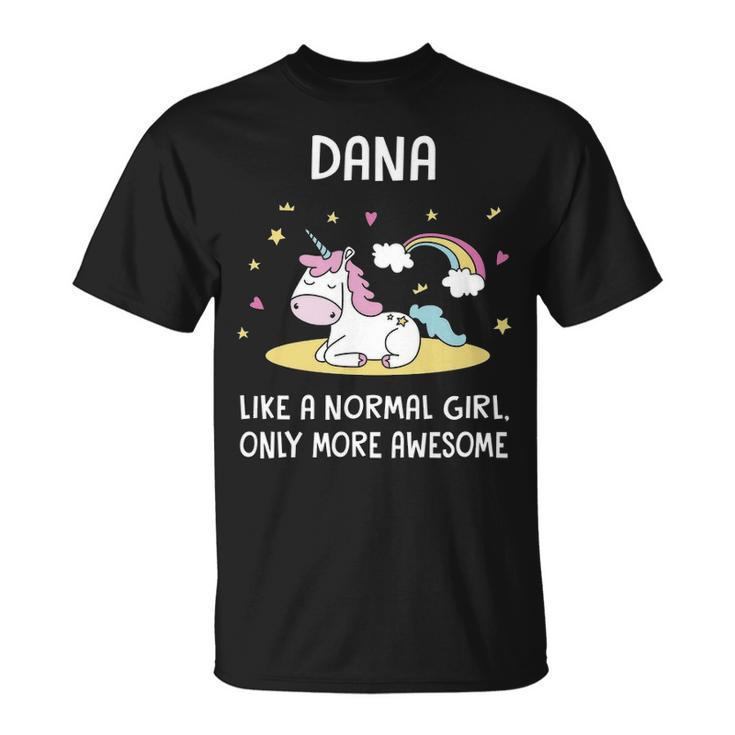Dana Name Dana Unicorn Like Normal Girl Only More Awesome T-Shirt