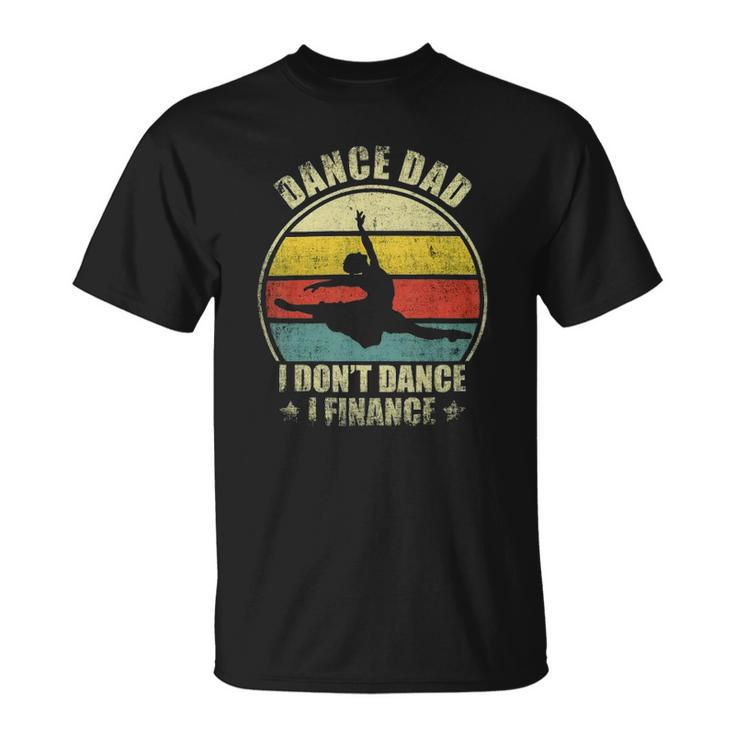 Dance Dad I Dont Dance I Finance Funny Dancing Daddy Unisex T-Shirt