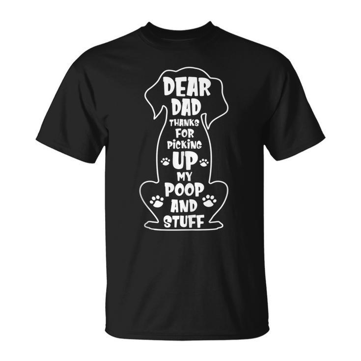 Dear Dad Thanks For Picking Up My Poop Happy Fathers Day Dog  Unisex T-Shirt