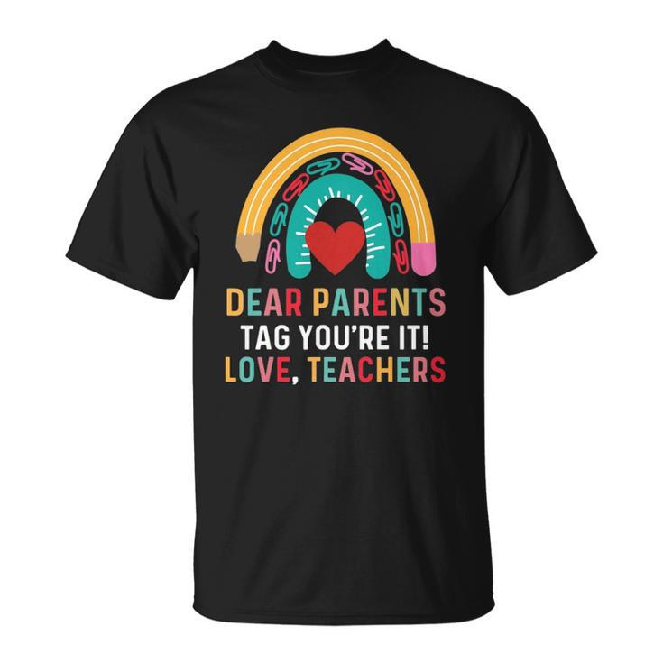 Dear Parents Tag Youre It Love Teacher Funny Last Day School Unisex T-Shirt