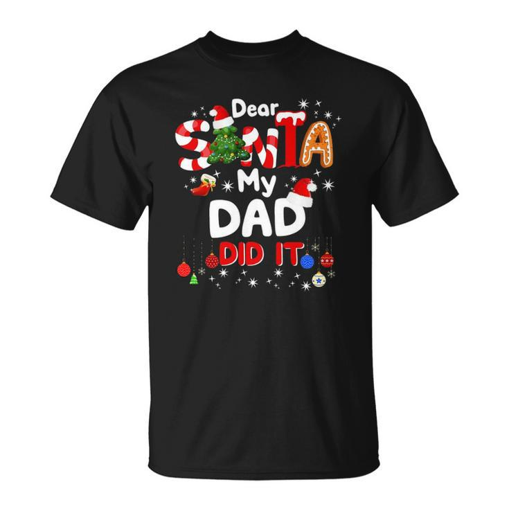 Dear Santa My Dad Did It Funny Christmas Gifts Boys Kids Unisex T-Shirt