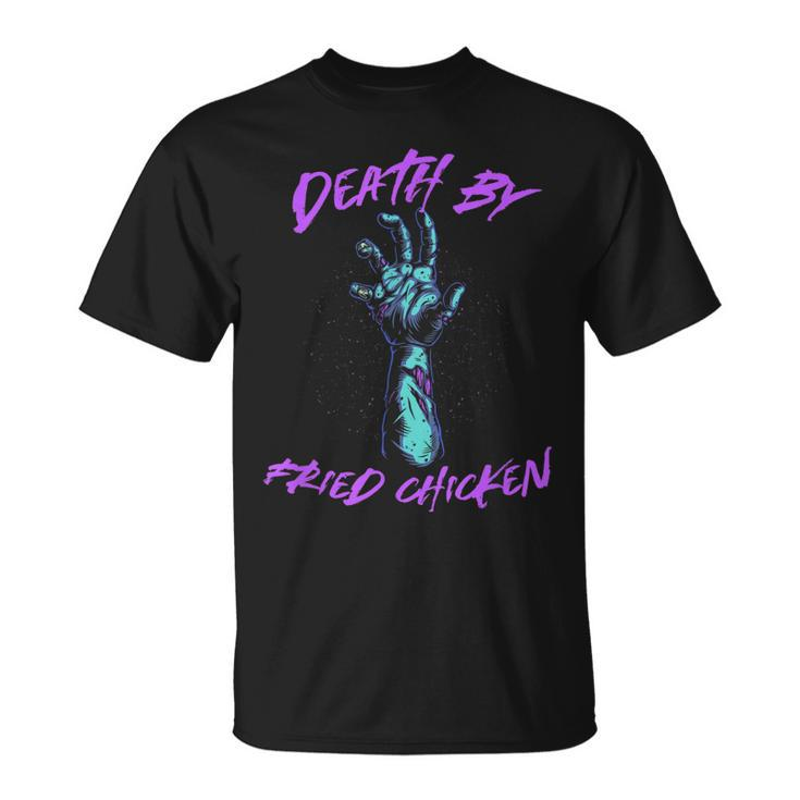 Death By Fried Chicken Foodie Chicken Lover Food Lover T-shirt
