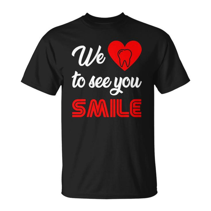 Dentist We Love To See You Smile Technician Hygienist Dental Unisex T-Shirt