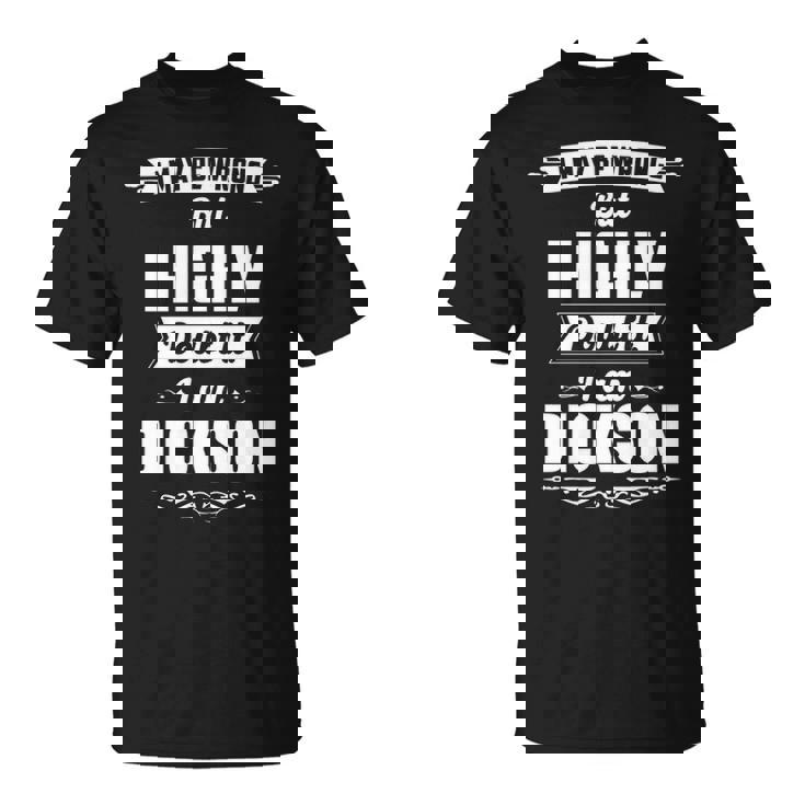Dickson Name I May Be Wrong But I Highly Doubt It Im Dickson T-Shirt