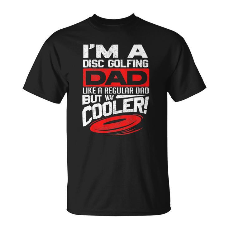 Disc Golf Im A Disc Golfing Dad Father Day Disc Golf Player Unisex T-Shirt