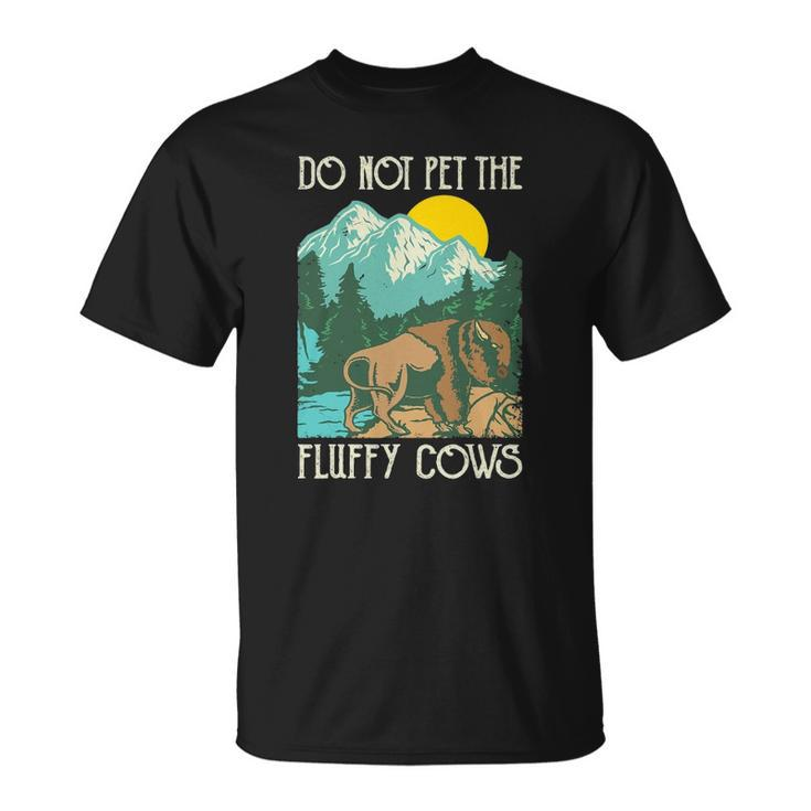 Do Not Pet The Fluffy Cows - Bison Buffalo Lover Wildlife Unisex T-Shirt