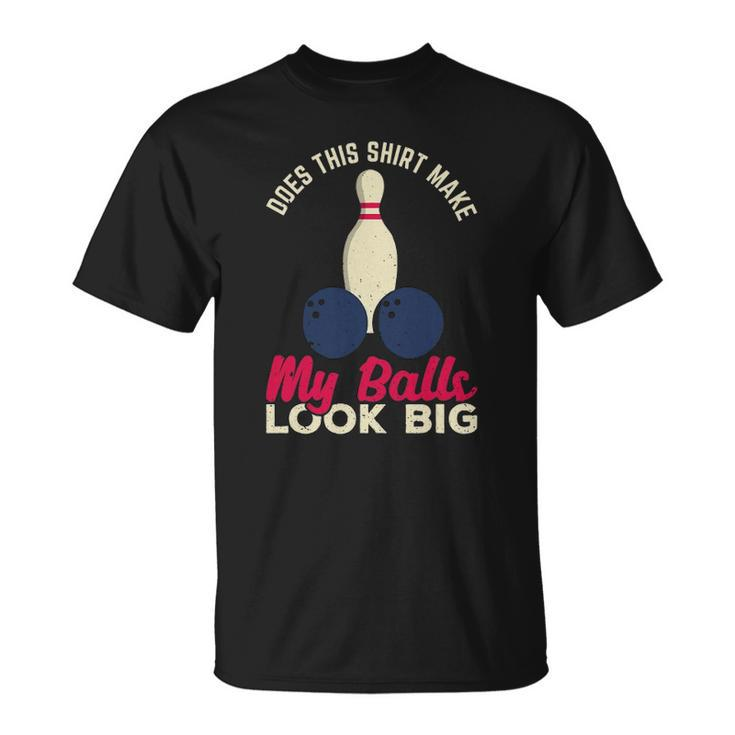 Does This  Make My Balls Look Big Funny Bowling Bowler Unisex T-Shirt