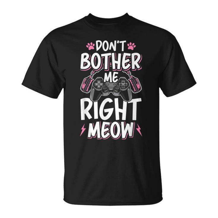 Dont Bother Me Right Meow Cat Lover Video Gamer Gaming  Unisex T-Shirt
