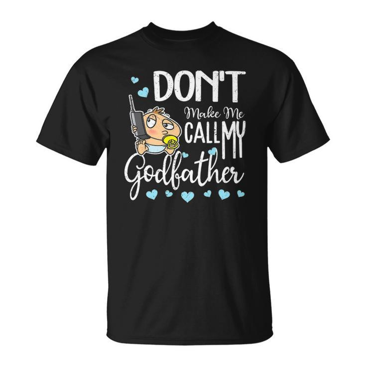 Dont Make Me Call My Godfather Funny Godchild Unisex T-Shirt