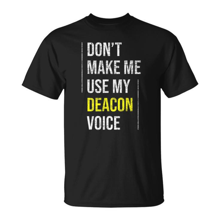 Dont Make Me Use My Deacon Voice - Church Minister Catholic Unisex T-Shirt