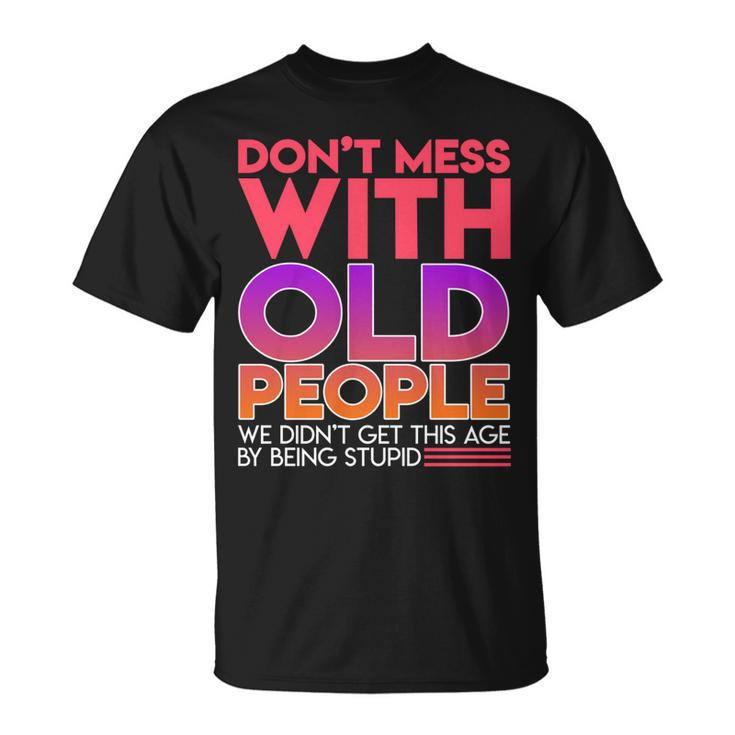 Dont Mess With Old People Fathers Day  V3 Unisex T-Shirt