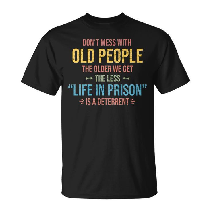Dont Mess With Old People Funny Saying Prison Vintage Gift   Unisex T-Shirt