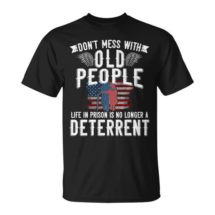 Dont Mess With Old People Life In Prison Senior Citizen   Unisex T-Shirt