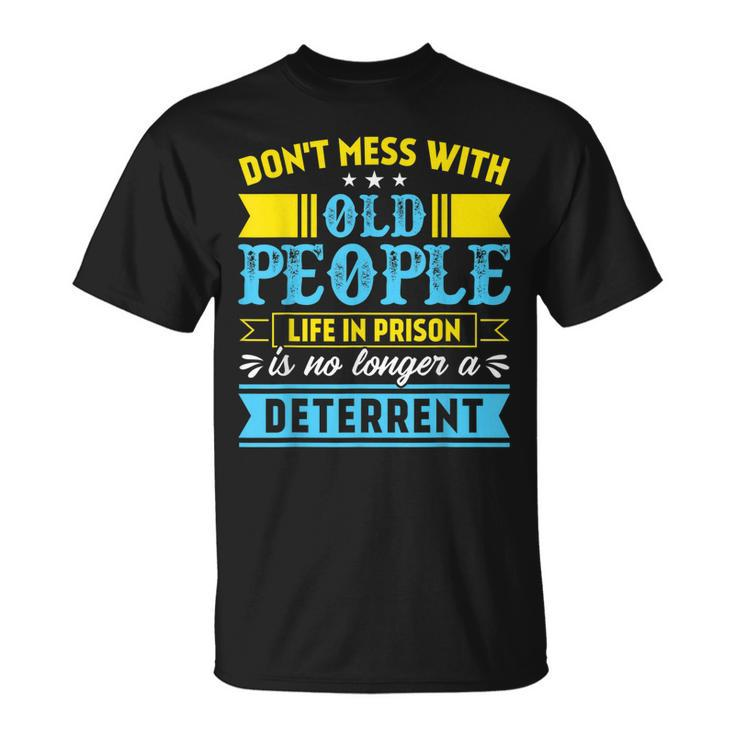 Dont Mess With Old People Life In Prison Senior Citizen  Unisex T-Shirt