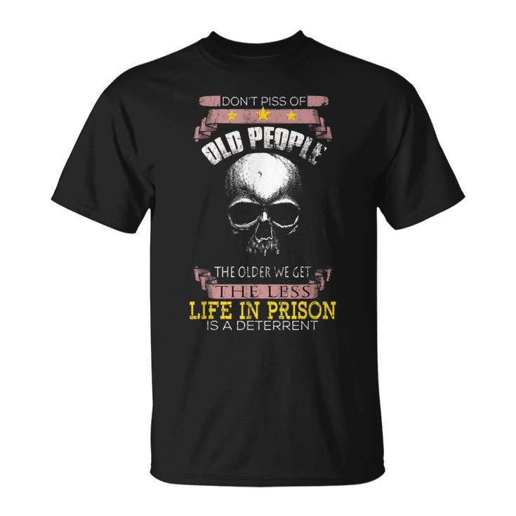 Dont Piss Off Old People Off The Older We Get Less Life T-shirt - Thegiftio