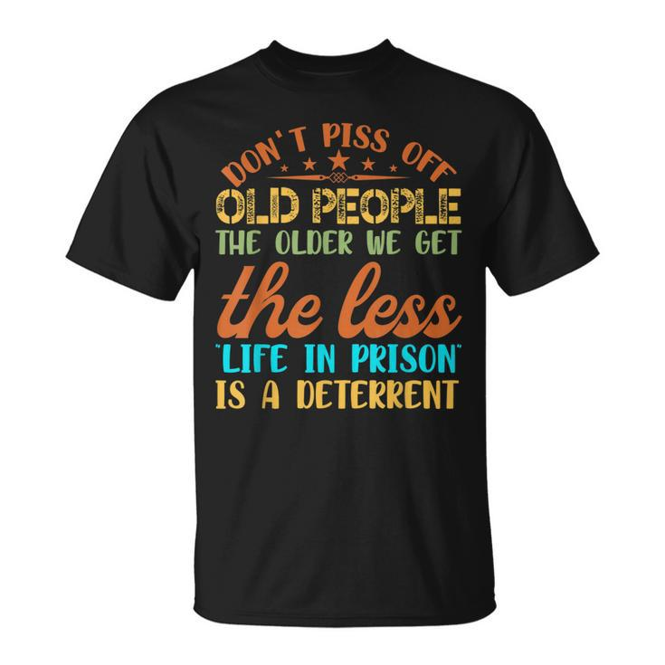 Dont Piss Off Old People The Older We Get The Less T-shirt - Thegiftio