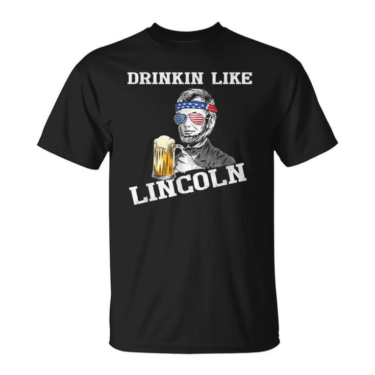 Drinking Like Lincoln Funny 4Th Of July Independence Day Unisex T-Shirt