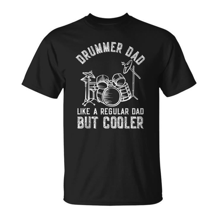 Drummer Dad Like A Regular Dad But Cooler Fathers Day Funny Unisex T-Shirt