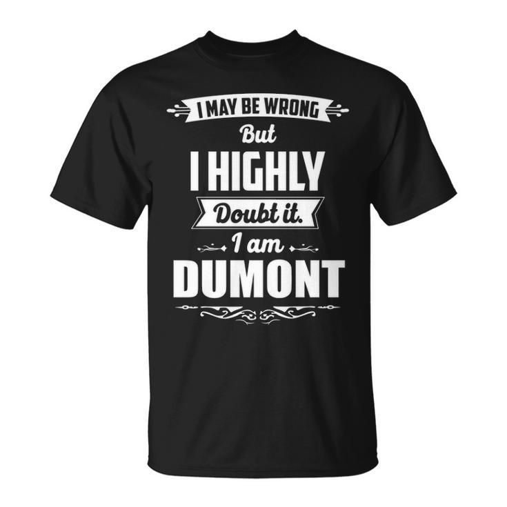 Dumont Name I May Be Wrong But I Highly Doubt It Im Dumont T-Shirt