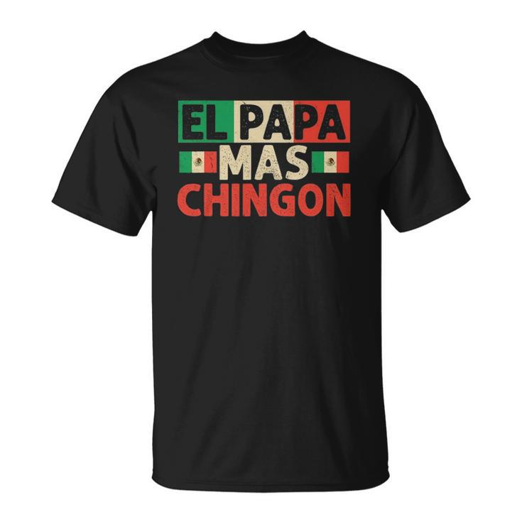 El Papa Mas Chingon - Funny Best Mexican Dad Fathers Day Unisex T-Shirt