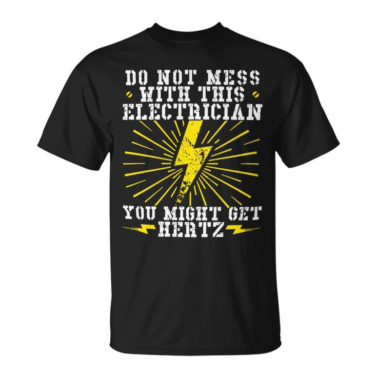 Electrician Electrical You Might Get Hertz 462 Electric Engineer Unisex T-Shirt