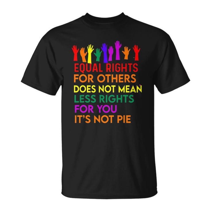 Equal Rights For Others Does Not Mean Equality Tee Pie Unisex T-Shirt