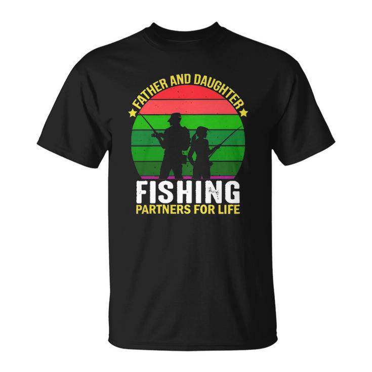 Father And Daughter Fishing Partners  Father And Daughter Fishing Partners For Life Fishing Lovers Unisex T-Shirt