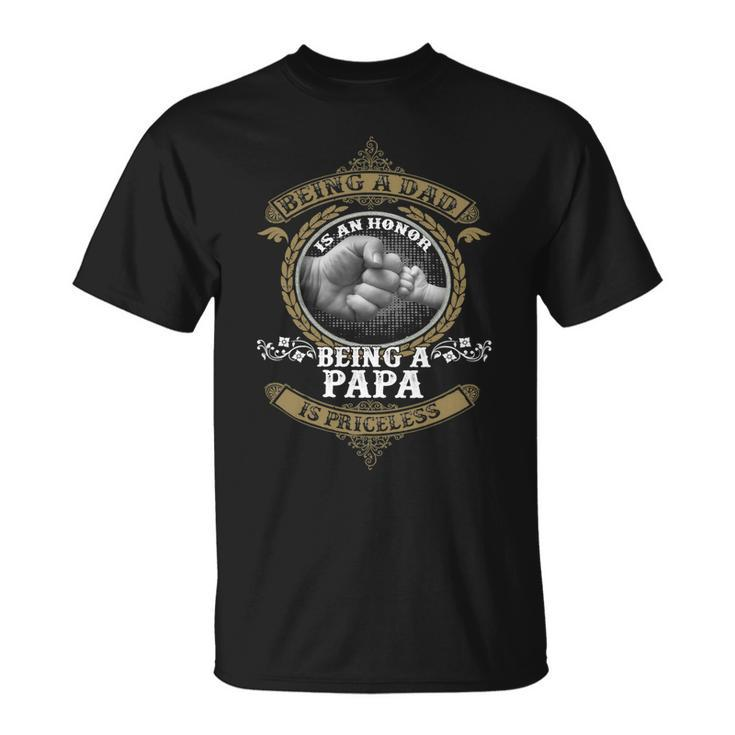 Father Grandpa Being A Dad Is An Honor Being A Papa Is Priceless S Day241 Family Dad Unisex T-Shirt