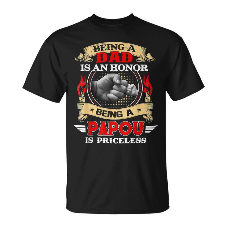 Father Grandpa Being A Dad Is An Honor Being A Papou Is Priceless74 Family Dad Unisex T-Shirt