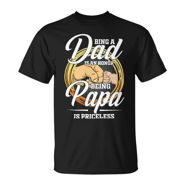 Father Grandpa Being A Dad Os An Honor Being A Papa Is Priceless25 Family Dad Unisex T-Shirt