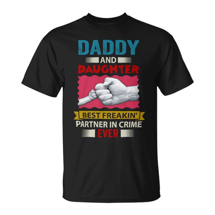 Father Grandpa Daddy And Daughter Best Freakin Partner In Crime Ever 115 Family Dad Unisex T-Shirt