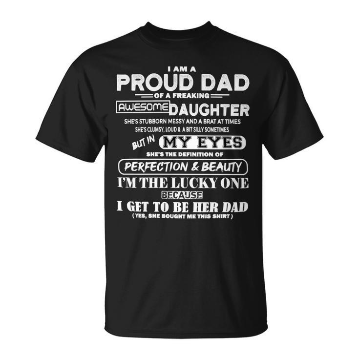 Father Grandpa I Am A Proud Dad Of A Freaking Awesome Daughter406 Family Dad Unisex T-Shirt