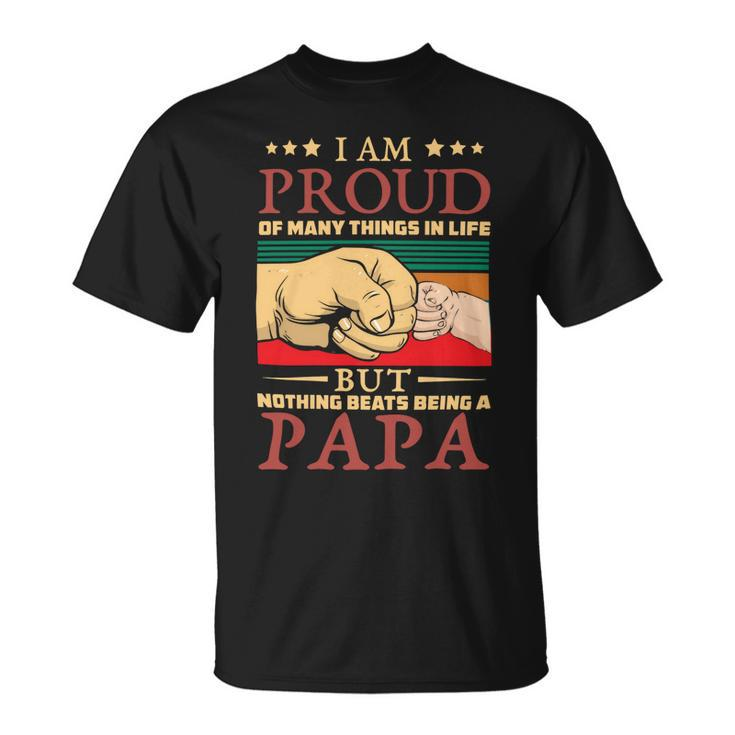 Father Grandpa I Am Proud Of Many Things In Life But Nothing Beats Being A Papa258 Family Dad Unisex T-Shirt