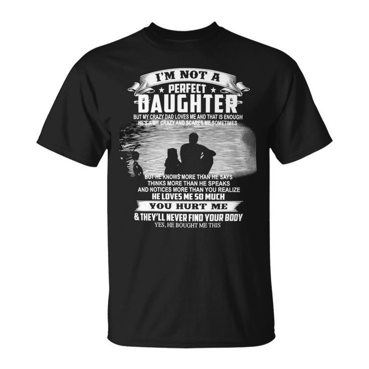 Father Grandpa Im Not A Perfect Daughter 115 Family Dad Unisex T-Shirt