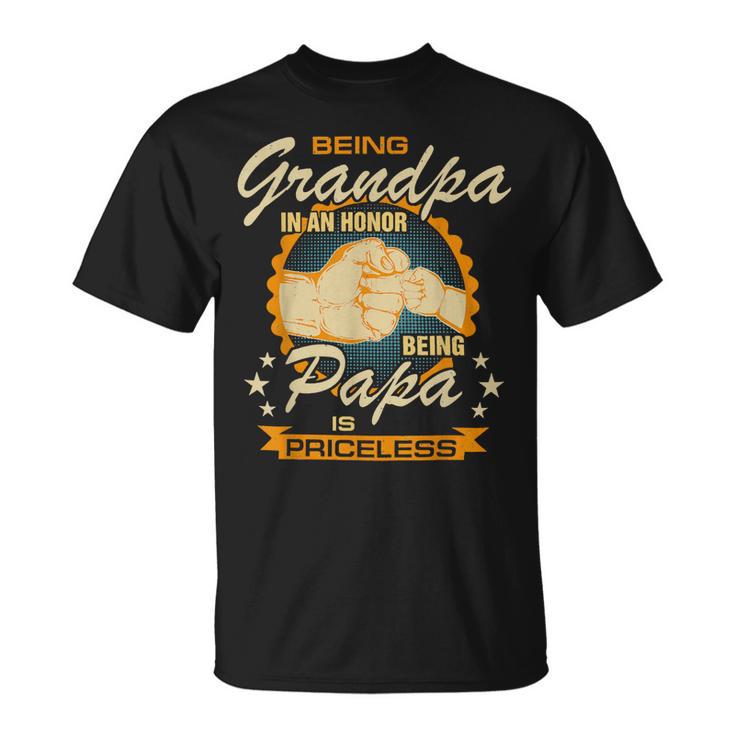 Father Grandpa Mens Being Grandpa Is An Honor Being Papa Is Priceless Best Dad 236 Family Dad Unisex T-Shirt