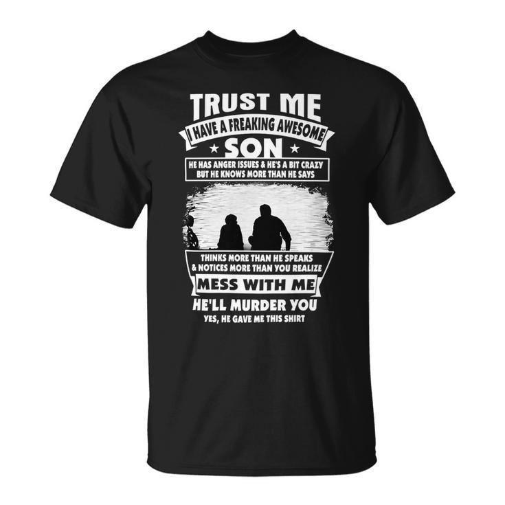 Father Grandpa Trust Me I Have A Freaking Awesome Son He Has Anger Issues 109 Family Dad Unisex T-Shirt