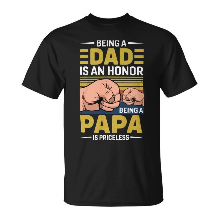 Father Grandpa Vintage Being A Dad Is An Honor Being A Papa Is Priceless Father Day 189 Family Dad Unisex T-Shirt