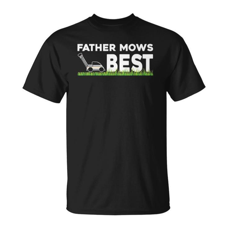 Father Mows Best Gift Fathers Day Lawn Funny Grass Unisex T-Shirt