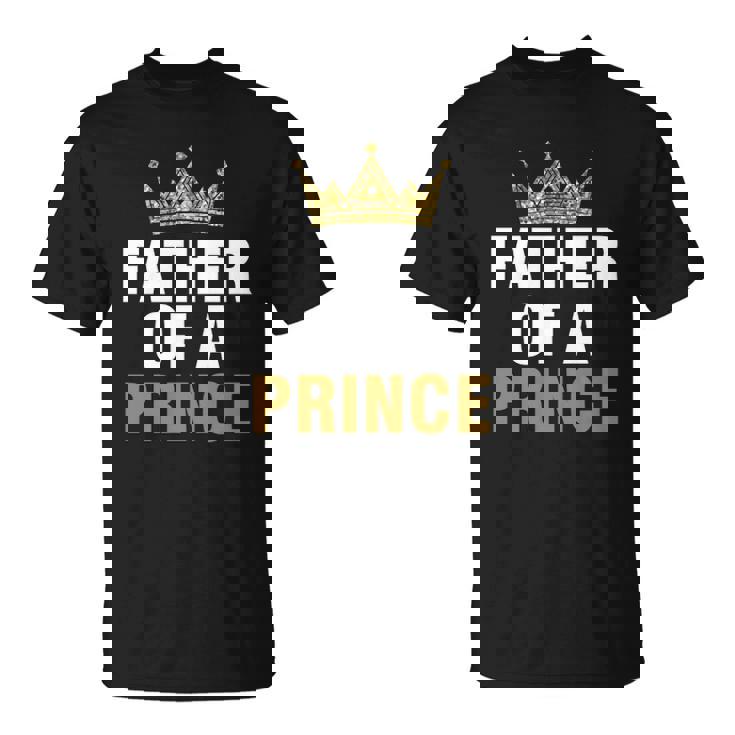 Father Of Prince King Papa Dad Daddy Stepdad Father Unisex T-Shirt