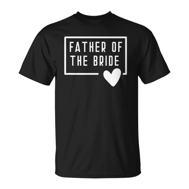 Father Of The Bride Dad Daddy From Bride Daughter Heart Love Unisex T-Shirt