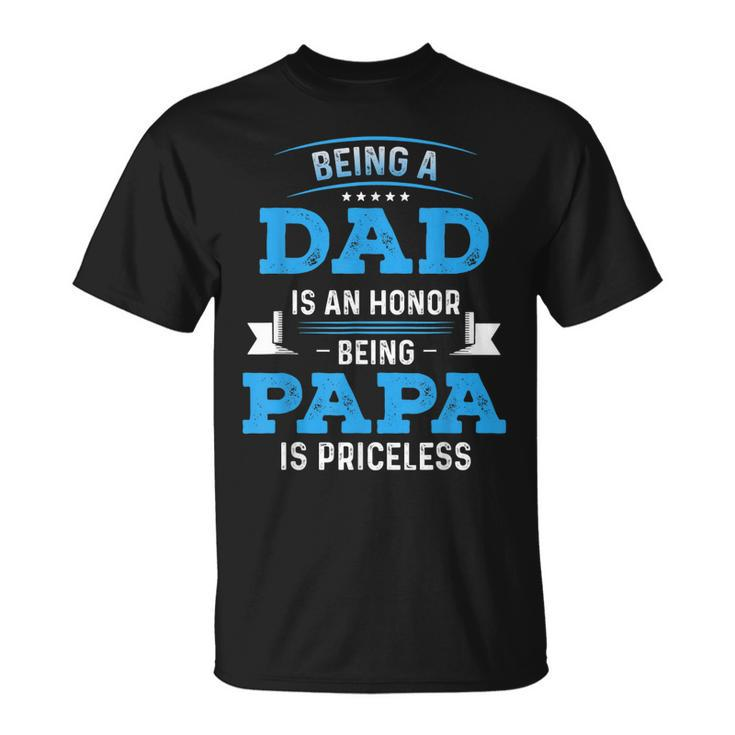 Fathers Day  For Dad An Honor Being Papa Is Priceless  V3 Unisex T-Shirt