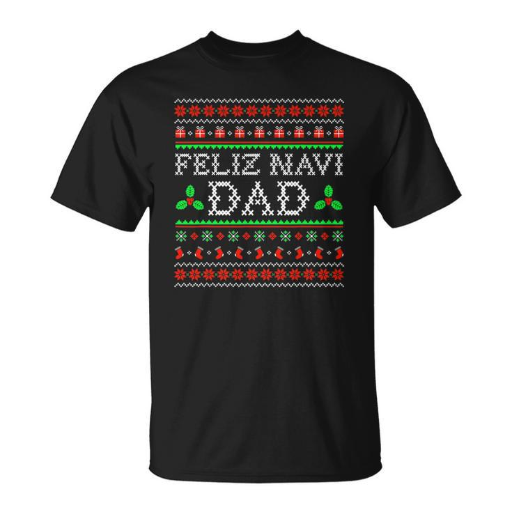 Feliz Navi Dad Ugly Christmas  Daddy Claus Unisex T-Shirt