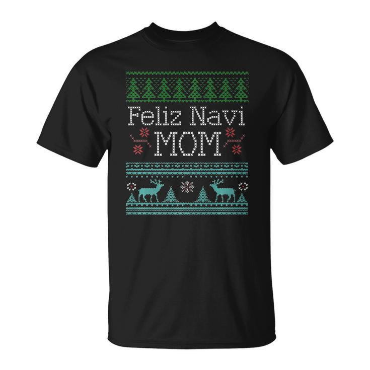 Feliz Navi Mom Ugly Christmas Design For Women  Unisex T-Shirt