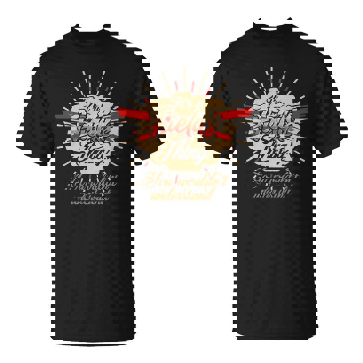 Fields T Shirt Gifts For Fields  Unisex T-Shirt