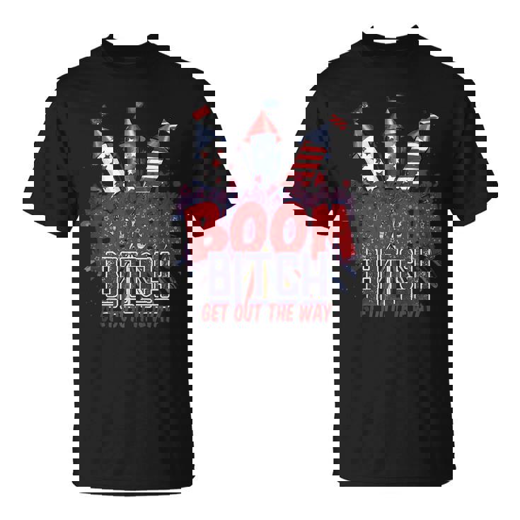 Fireworks 4Th Of July Boom Bitch Get Out The Way  V2 Unisex T-Shirt