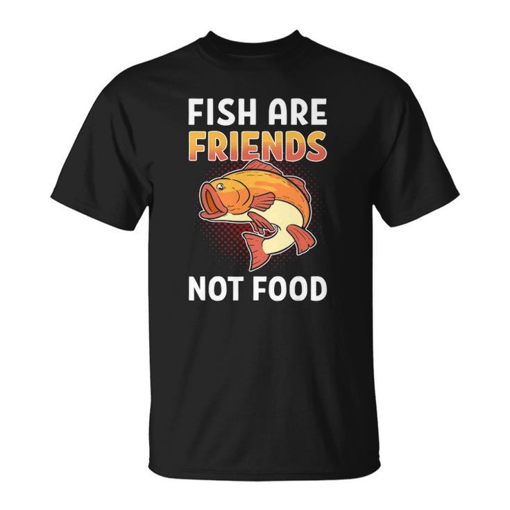 Fish Are Friends Not Food Fisherman Unisex T-Shirt