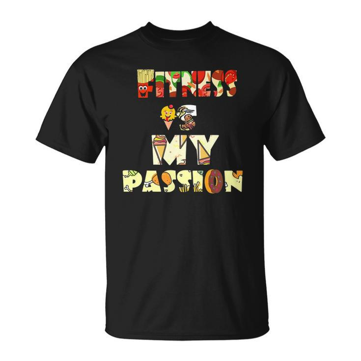 Fitness Is My Passion Food Funny Unisex T-Shirt