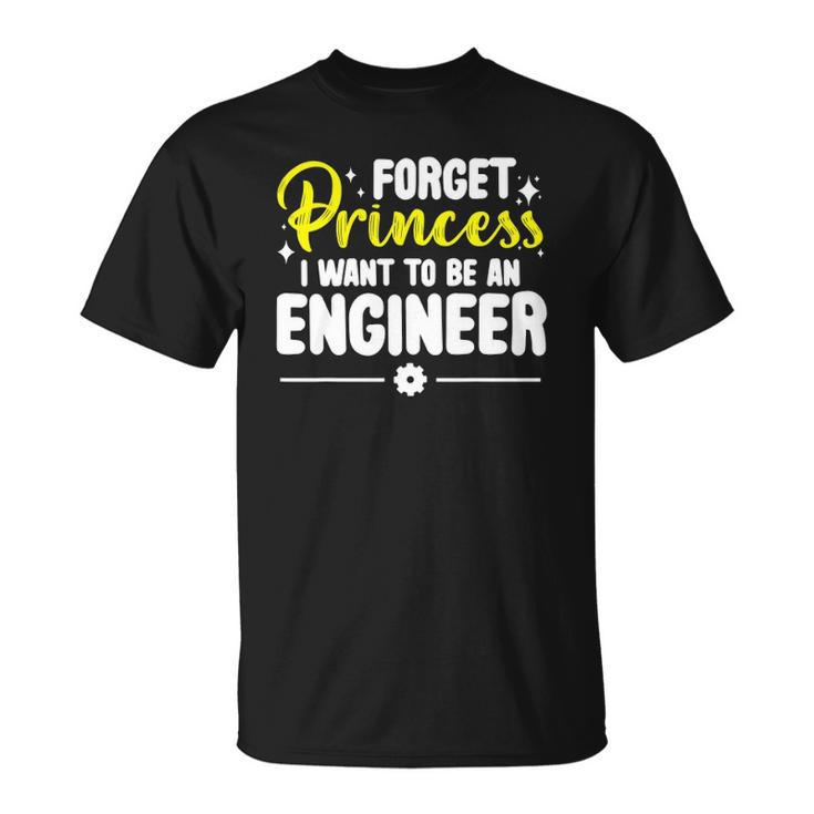 Forget Princess I Want To Be An Engineer Funny Engineering Unisex T-Shirt