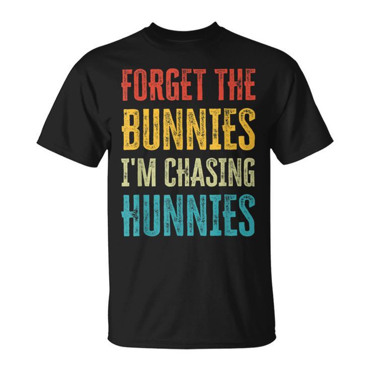 Forget The Bunnies Im Chasing Hunnies Funny  Unisex T-Shirt